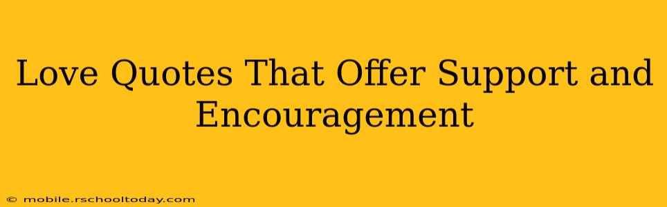 Love Quotes That Offer Support and Encouragement