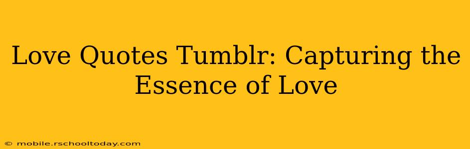 Love Quotes Tumblr: Capturing the Essence of Love
