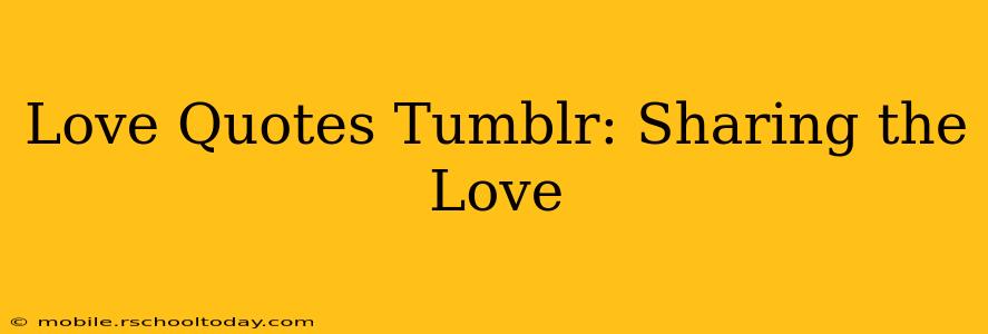 Love Quotes Tumblr: Sharing the Love