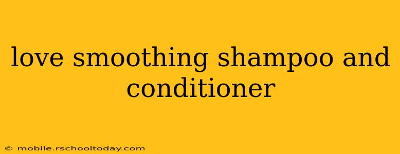 love smoothing shampoo and conditioner