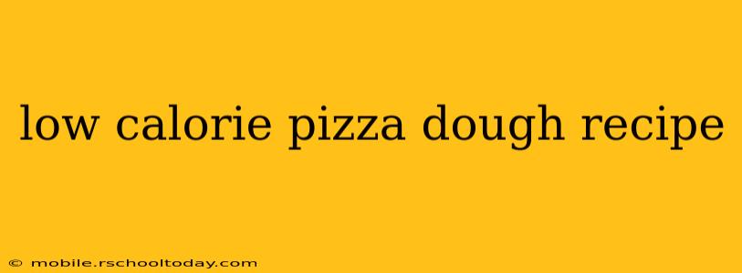 low calorie pizza dough recipe