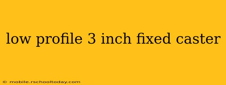 low profile 3 inch fixed caster