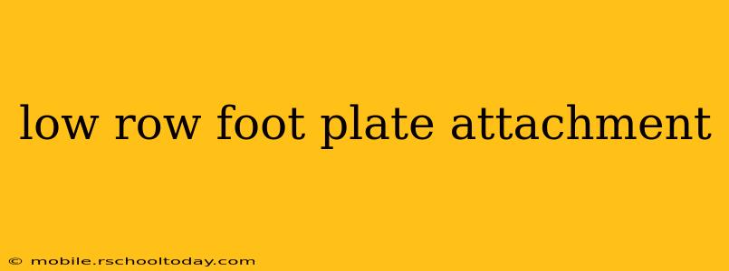 low row foot plate attachment