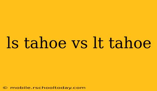 ls tahoe vs lt tahoe