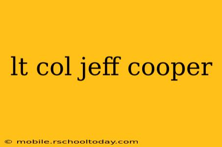 lt col jeff cooper