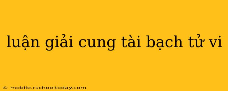 luận giải cung tài bạch tử vi