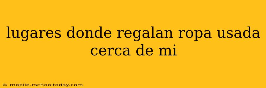 lugares donde regalan ropa usada cerca de mi