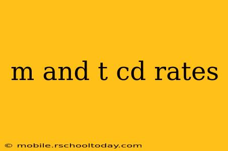 m and t cd rates