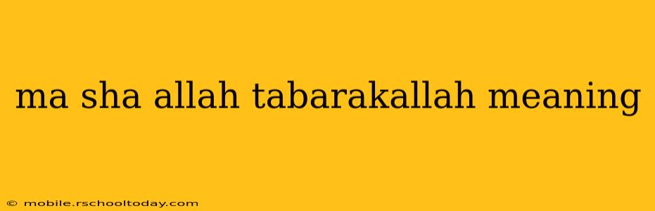 ma sha allah tabarakallah meaning
