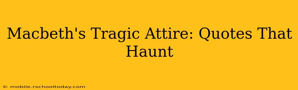 Macbeth's Tragic Attire: Quotes That Haunt