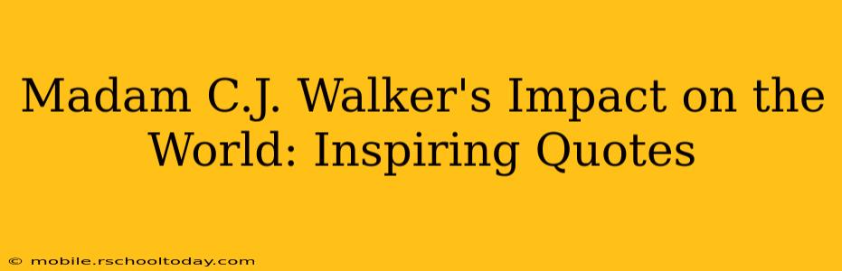 Madam C.J. Walker's Impact on the World: Inspiring Quotes