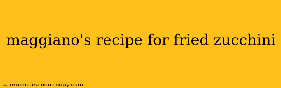 maggiano's recipe for fried zucchini