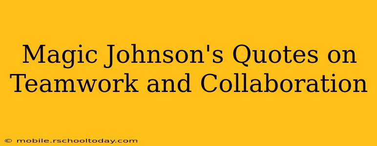 Magic Johnson's Quotes on Teamwork and Collaboration