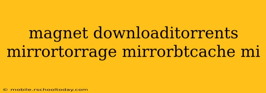 magnet downloaditorrents mirrortorrage mirrorbtcache mi