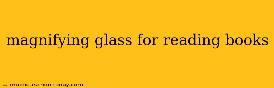 magnifying glass for reading books