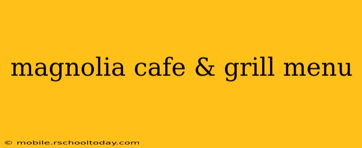 magnolia cafe & grill menu