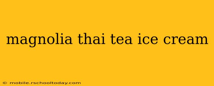 magnolia thai tea ice cream