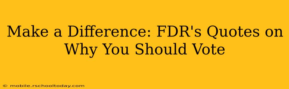 Make a Difference: FDR's Quotes on Why You Should Vote