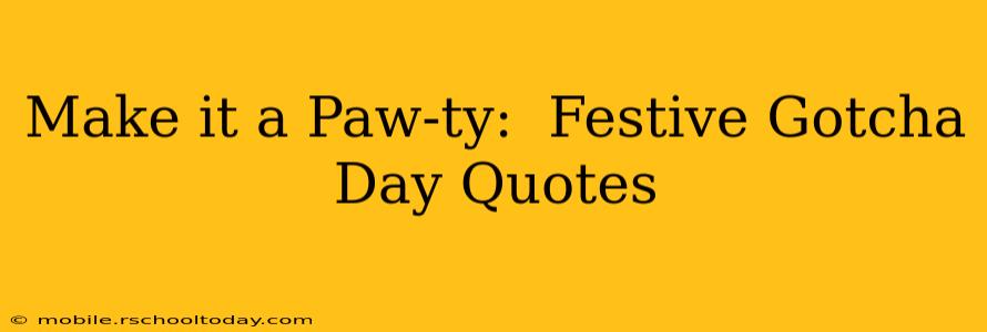 Make it a Paw-ty:  Festive Gotcha Day Quotes