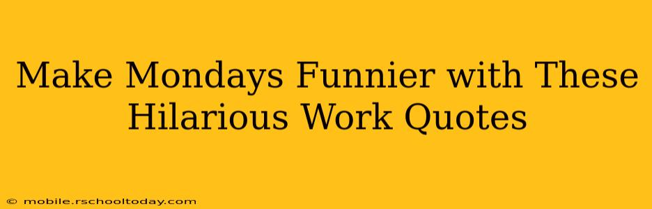 Make Mondays Funnier with These Hilarious Work Quotes