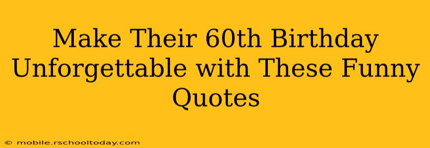 Make Their 60th Birthday Unforgettable with These Funny Quotes