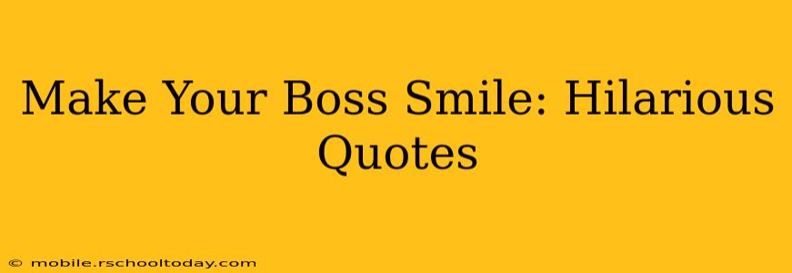 Make Your Boss Smile: Hilarious Quotes