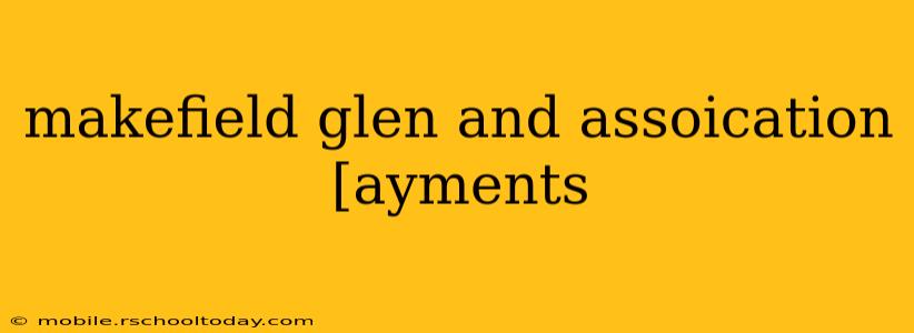 makefield glen and assoication [ayments