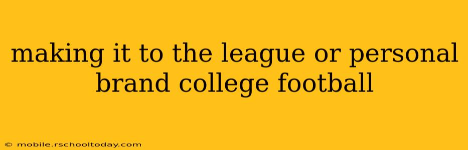 making it to the league or personal brand college football