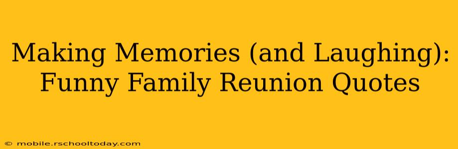 Making Memories (and Laughing): Funny Family Reunion Quotes