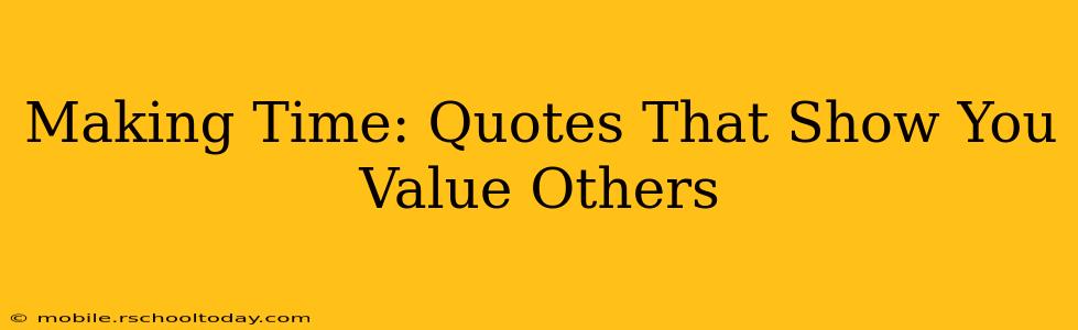 Making Time: Quotes That Show You Value Others