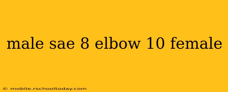 male sae 8 elbow 10 female