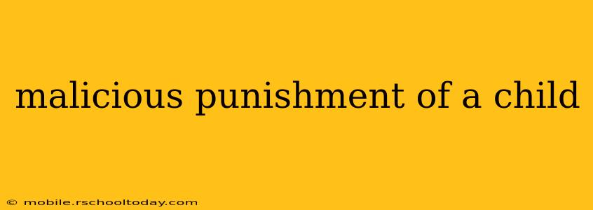 malicious punishment of a child