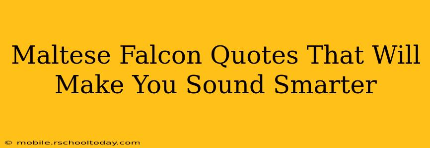 Maltese Falcon Quotes That Will Make You Sound Smarter