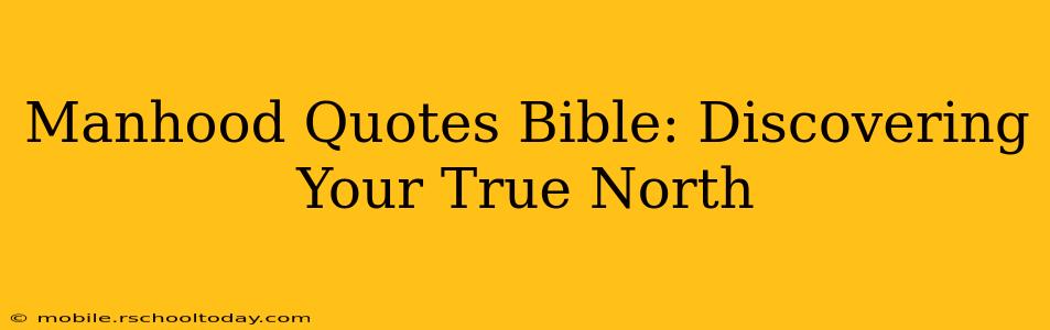 Manhood Quotes Bible: Discovering Your True North