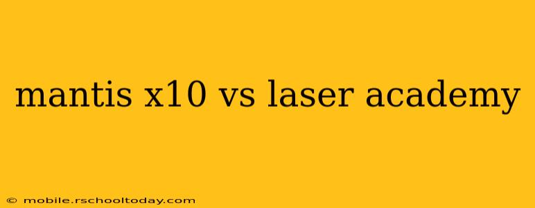 mantis x10 vs laser academy