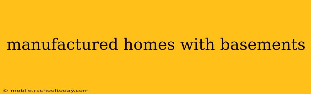 manufactured homes with basements