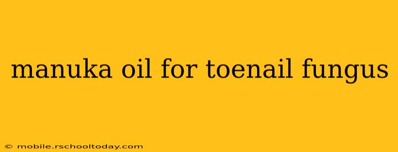 manuka oil for toenail fungus