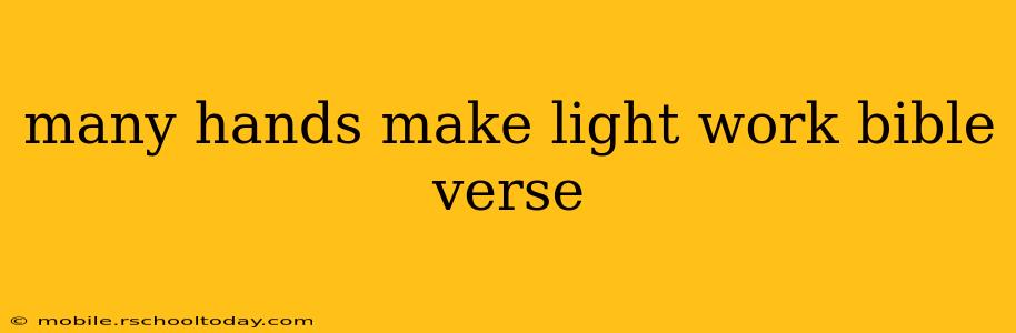 many hands make light work bible verse
