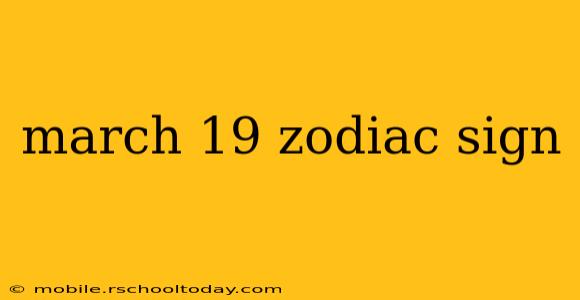 march 19 zodiac sign