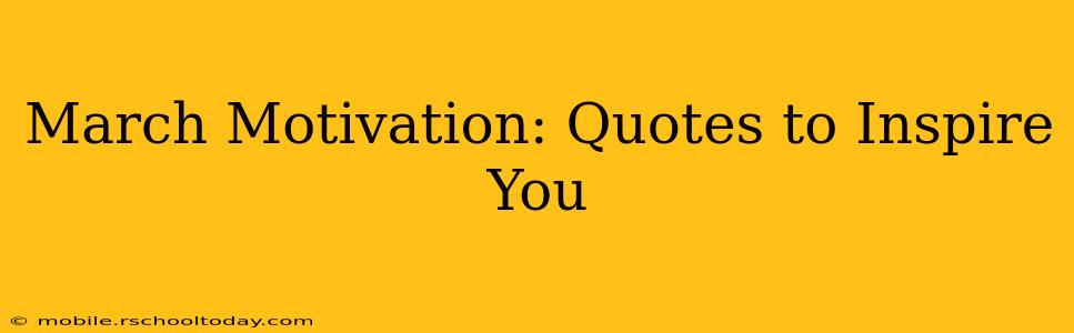 March Motivation: Quotes to Inspire You
