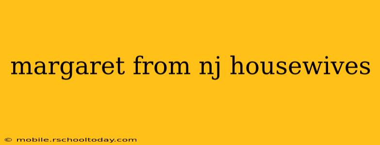 margaret from nj housewives