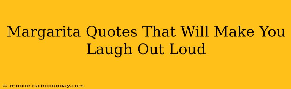 Margarita Quotes That Will Make You Laugh Out Loud