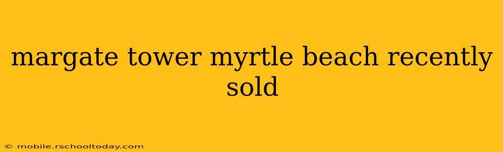 margate tower myrtle beach recently sold