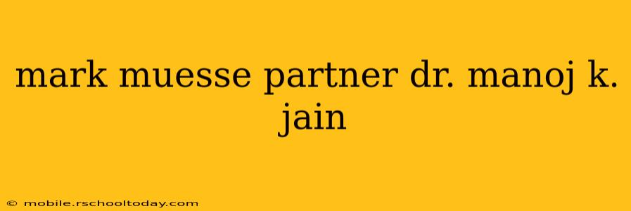 mark muesse partner dr. manoj k. jain