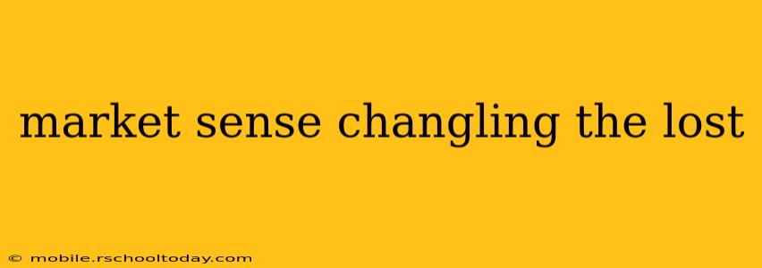 market sense changling the lost