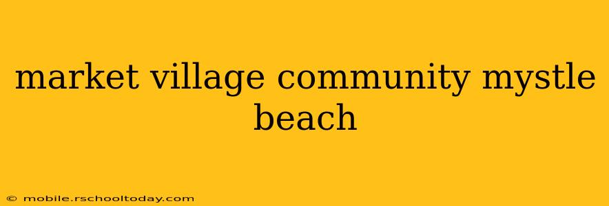 market village community mystle beach