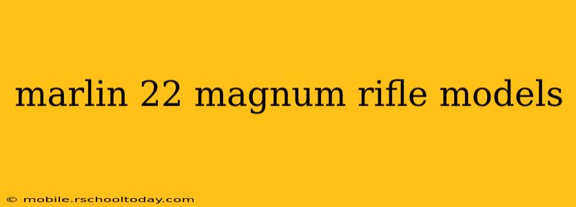 marlin 22 magnum rifle models