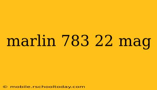 marlin 783 22 mag
