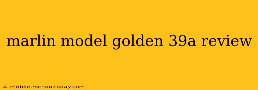 marlin model golden 39a review