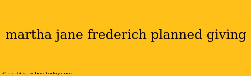 martha jane frederich planned giving